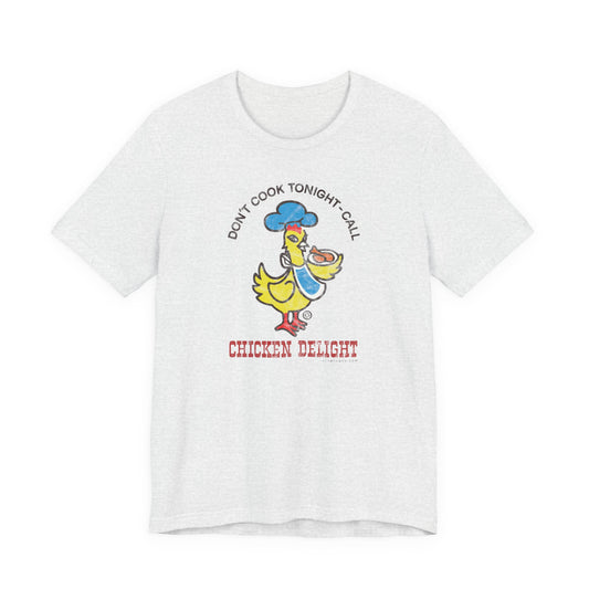 CHICKEN DELIGHT - DON'T COOK TONIGHT Short Sleeve Tee