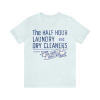 HALF HOUR LAUNDRY AND DRY CLEANERS Short Sleeve Tee