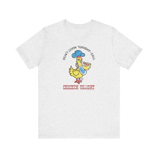 CHICKEN DELIGHT - DON'T COOK TONIGHT Short Sleeve Tee