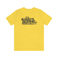 IT'S ALWAYS BORING IN NEBRASKA (IASIP PARODY) Short Sleeve Tee