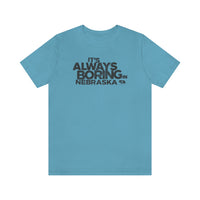 IT'S ALWAYS BORING IN NEBRASKA (IASIP PARODY) Short Sleeve Tee