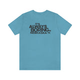 IT'S ALWAYS BORING IN NEBRASKA (IASIP PARODY) Short Sleeve Tee