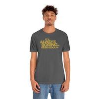 IT'S ALWAYS BORING IN NEBRASKA (IASIP PARODY) Short Sleeve Tee