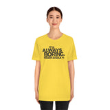 IT'S ALWAYS BORING IN NEBRASKA (IASIP PARODY) Short Sleeve Tee