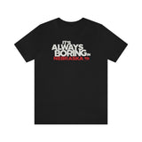 IT'S ALWAYS BORING IN NEBRASKA (IASIP PARODY) Short Sleeve Tee