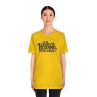 IT'S ALWAYS BORING IN NEBRASKA (IASIP PARODY) Short Sleeve Tee